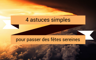 4 astuces simples pour passer des fêtes sereines