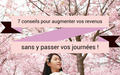 7 conseils pour augmenter ses revenus sans y passer vos journées !