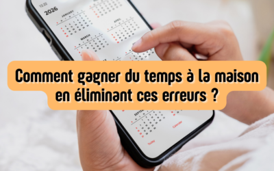Comment gagner du temps à la maison en éliminant ces erreurs ?