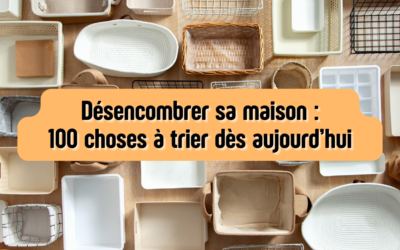 Désencombrer sa maison : 100 choses à trier dès aujourd’hui