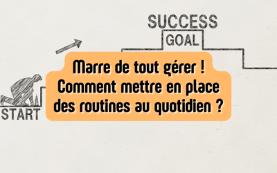 Marre de tout gérer ! Comment mettre en place des routines au quotidien ?