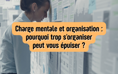 Charge mentale et organisation : pourquoi trop s&rsquo;organiser peut vous épuiser ?