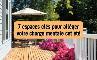 7 espaces clés pour alléger votre charge mentale cet été