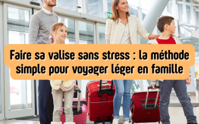 Faire sa valise sans stress : la méthode simple pour voyager léger en famille
