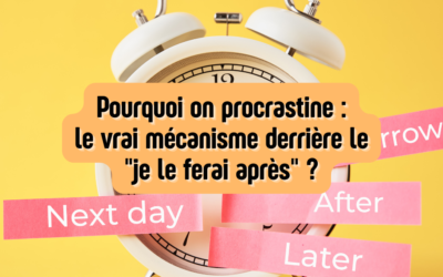 Pourquoi on procrastine : le vrai mécanisme derrière le « je le ferai après » ?