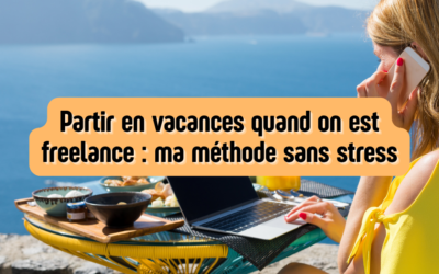 Partir en vacances quand on est freelance : ma méthode sans stress
