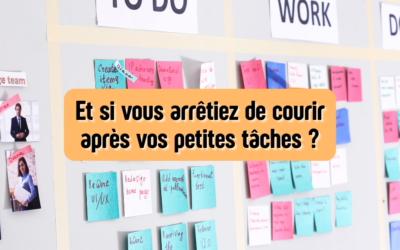 Et si vous arrêtiez de courir après vos petites tâches ?