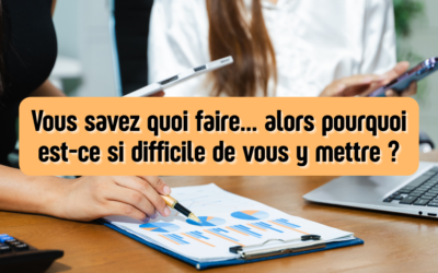 Vous savez quoi faire… alors pourquoi est-ce si difficile de vous y mettre ?