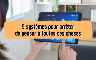 5 systèmes pour arrêter de penser à toutes ces choses