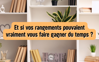 Et si vos rangements pouvaient vraiment vous faire gagner du temps ?
