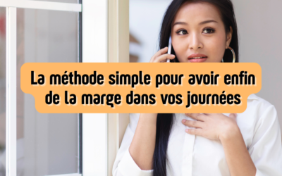 La méthode simple pour avoir enfin de la marge dans vos journées