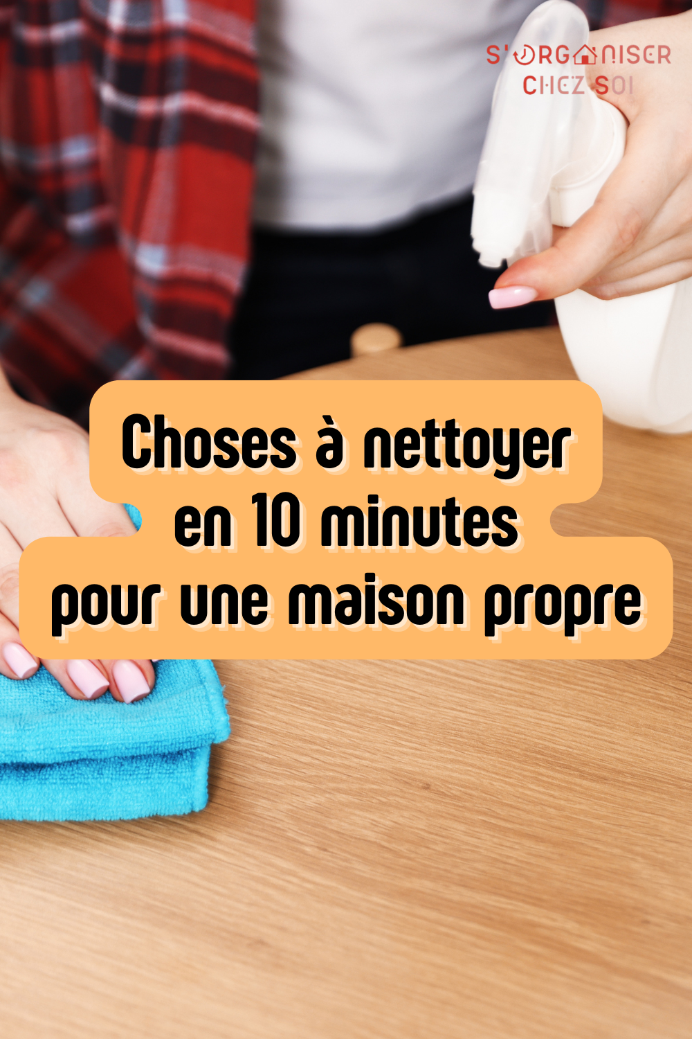 choses à nettoyer en 10 minutes