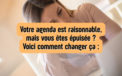 Votre agenda est raisonnable, mais vous êtes épuisée ? Voici comment changer ça